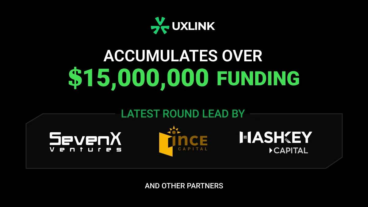 UXLINK获得SevenX Ventures、INCE Capital和HashKey Capital领投的500万美元融资缩略图
